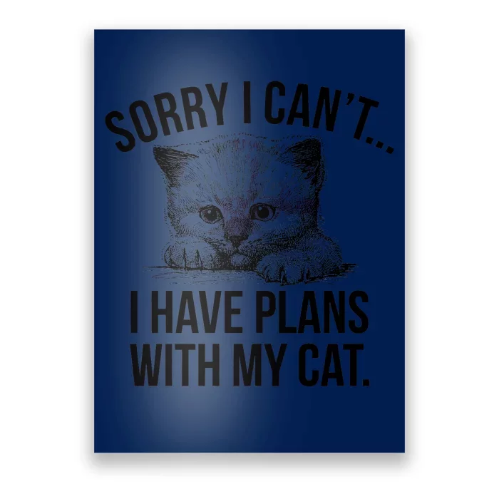 Sorry I Cant I Have Plans With My Cat Funny Poster