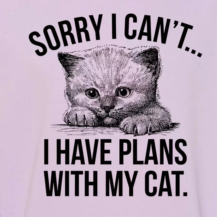 Sorry I Cant I Have Plans With My Cat Funny Garment-Dyed Sweatshirt