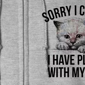 Sorry I Cant I Have Plans With My Cat Funny Full Zip Hoodie