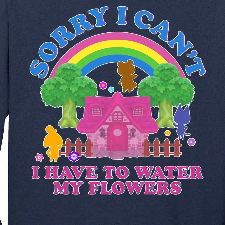 Sorry I Can't I Have To Water My Flowers Long Sleeve Shirt