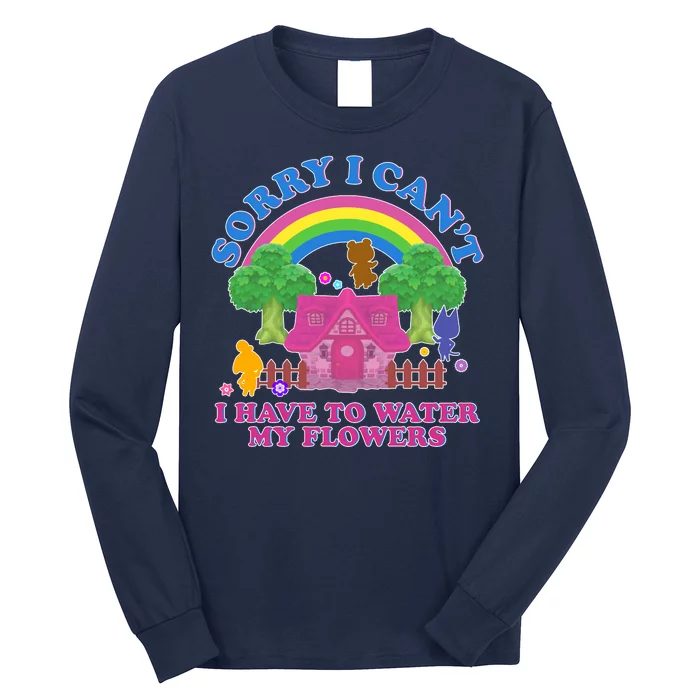 Sorry I Can't I Have To Water My Flowers Long Sleeve Shirt