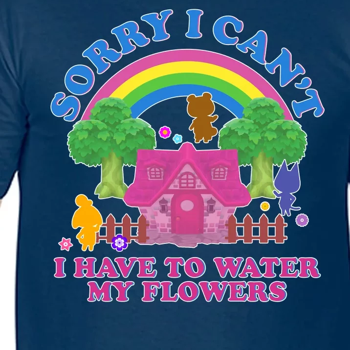 Sorry I Can't I Have To Water My Flowers Comfort Colors T-Shirt