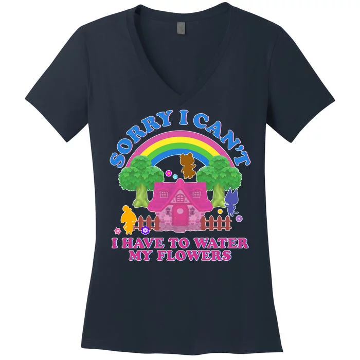 Sorry I Can't I Have To Water My Flowers Women's V-Neck T-Shirt