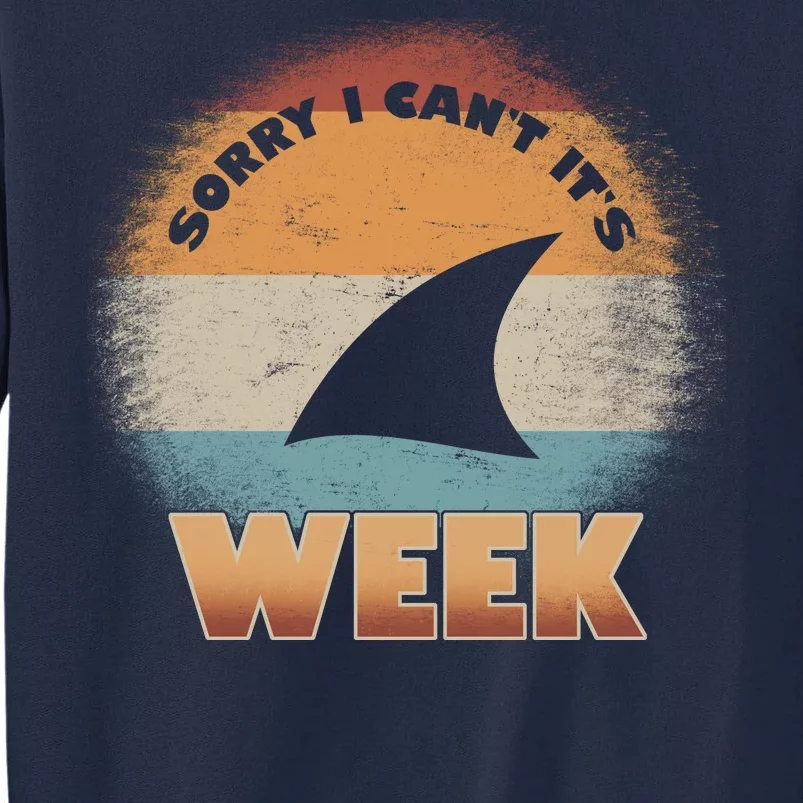 Sorry I Can't It's Shark Week Tall Sweatshirt