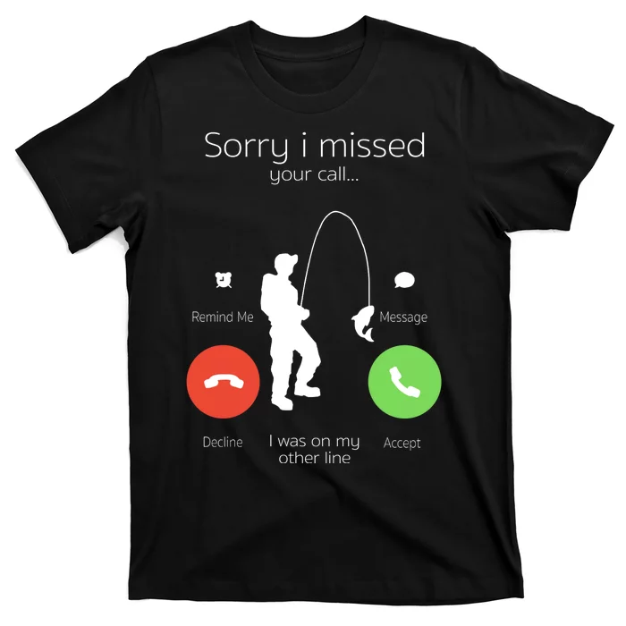 Sorry I Missed Your Call I Was On My Other Line Fishing Joke T-Shirt