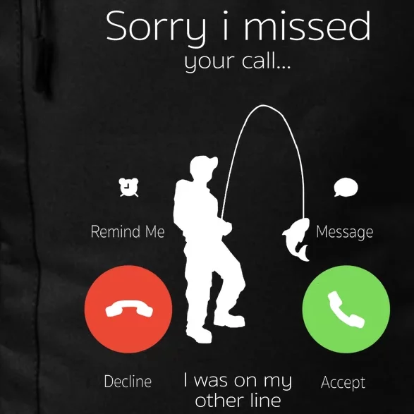 Sorry I Missed Your Call I Was On My Other Line Fishing Joke Daily Commute Backpack