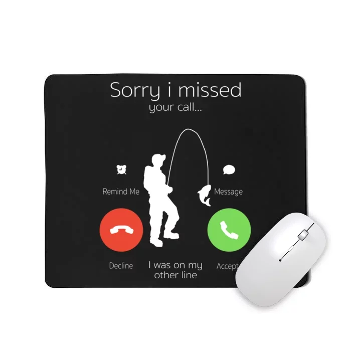 Sorry I Missed Your Call I Was On My Other Line Fishing Joke Mousepad