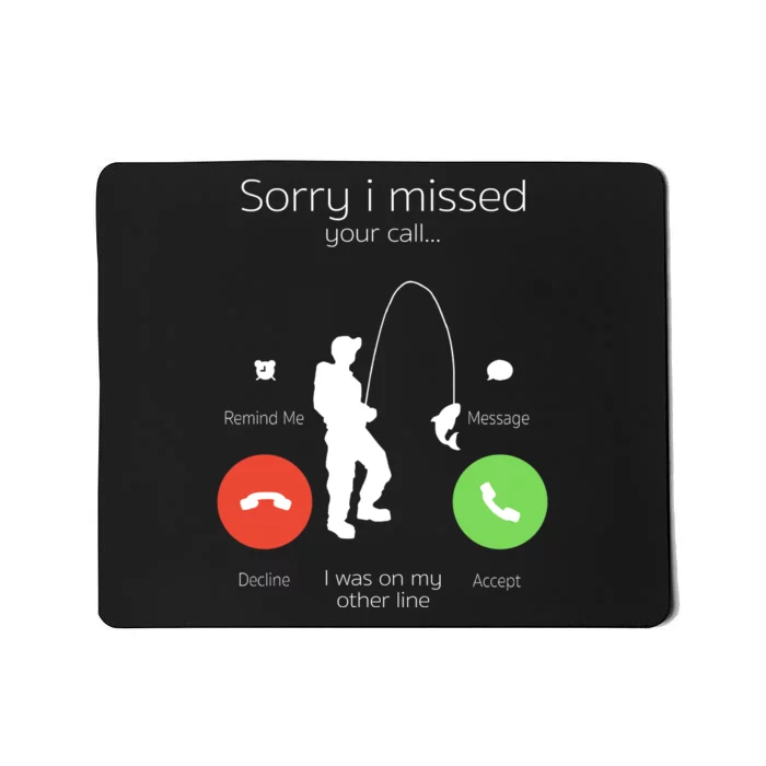 Sorry I Missed Your Call I Was On My Other Line Fishing Joke Mousepad