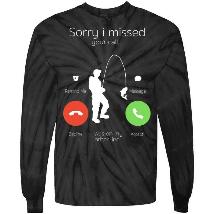 Sorry I Missed Your Call I Was On My Other Line Fishing Joke Tie-Dye Long Sleeve Shirt