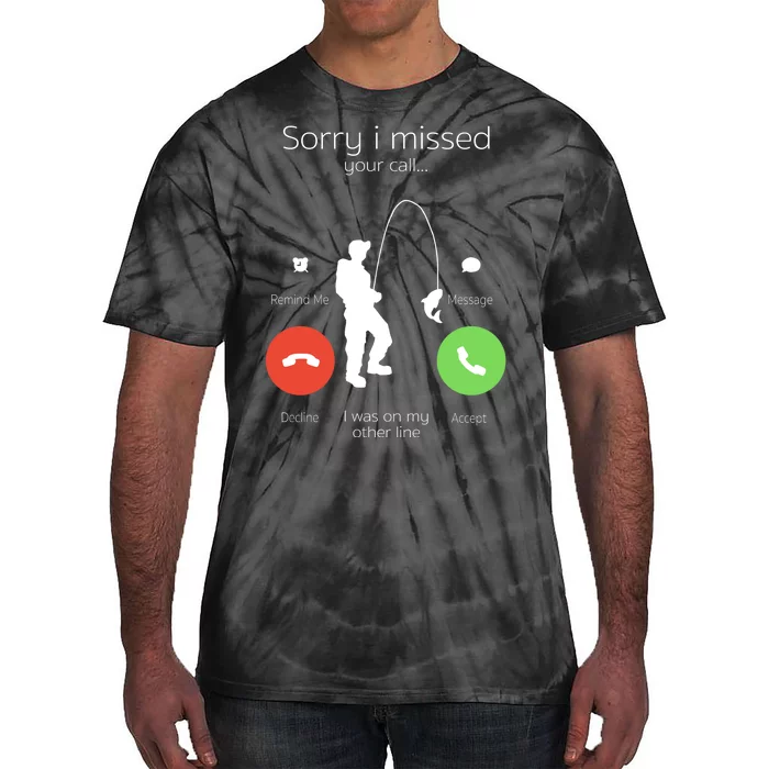 Sorry I Missed Your Call I Was On My Other Line Fishing Joke Tie-Dye T-Shirt