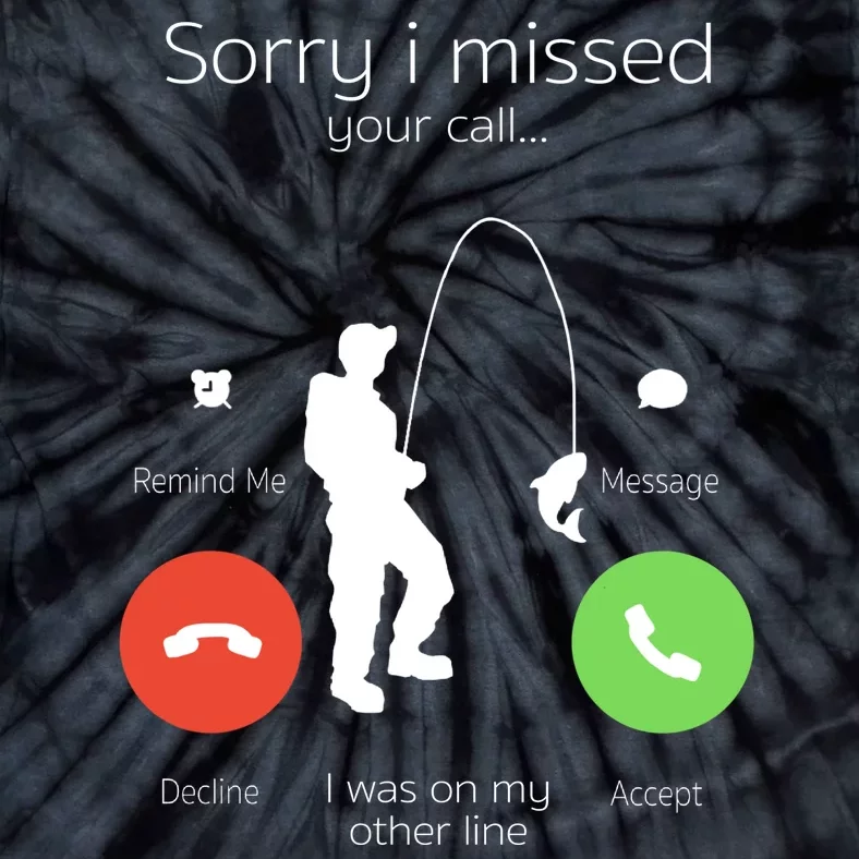 Sorry I Missed Your Call I Was On My Other Line Fishing Joke Tie-Dye T-Shirt