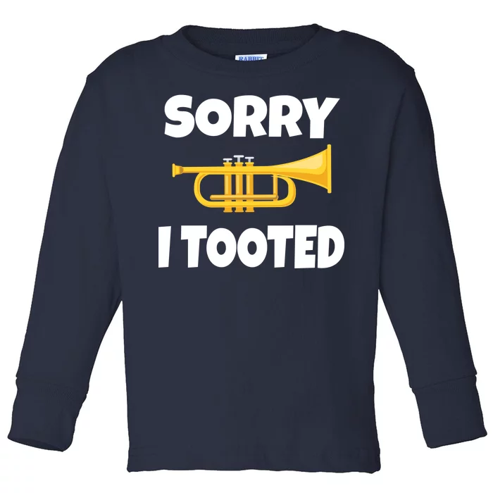 Sorry I Tooted Trumpet Toddler Long Sleeve Shirt