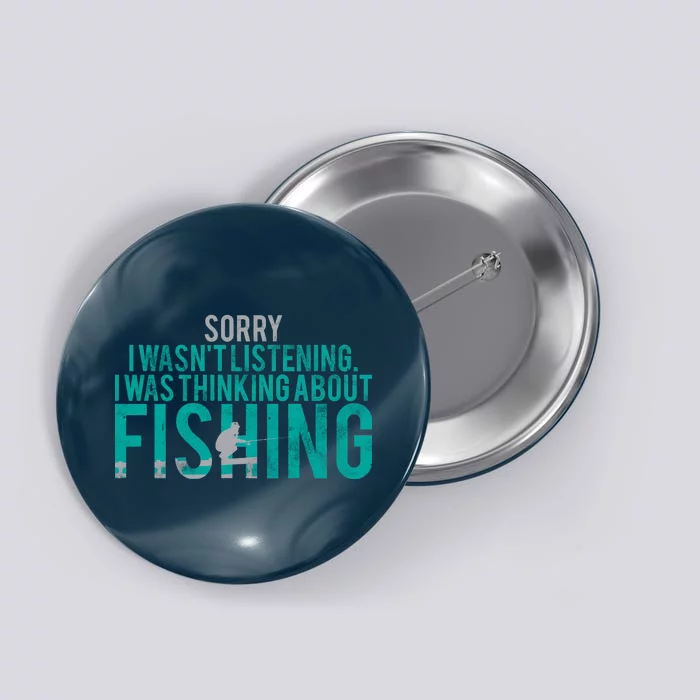 Sorry I Was Thinking About Fishing Button