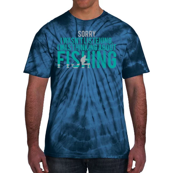 Sorry I Was Thinking About Fishing Tie-Dye T-Shirt