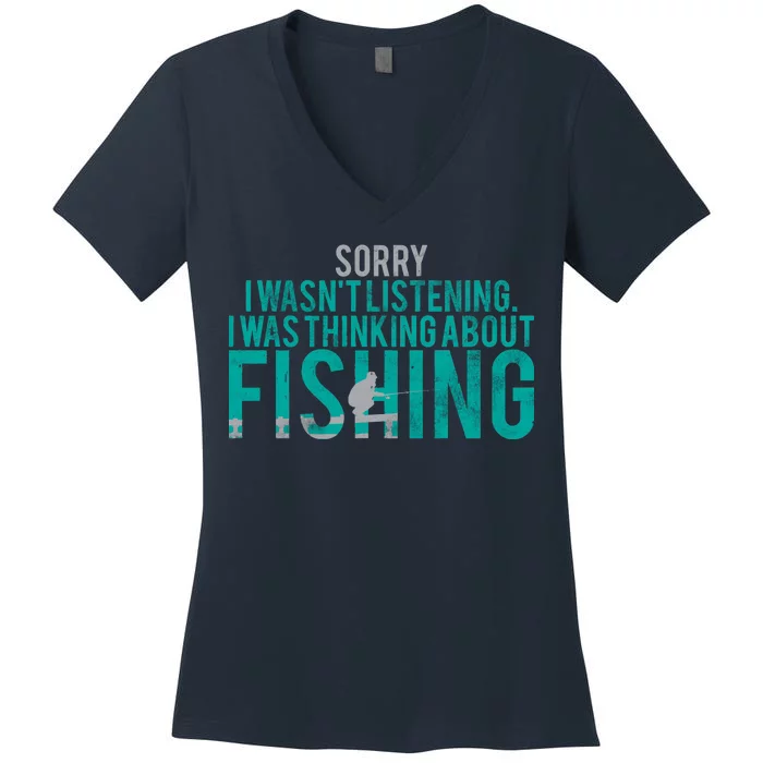 Sorry I Was Thinking About Fishing Women's V-Neck T-Shirt