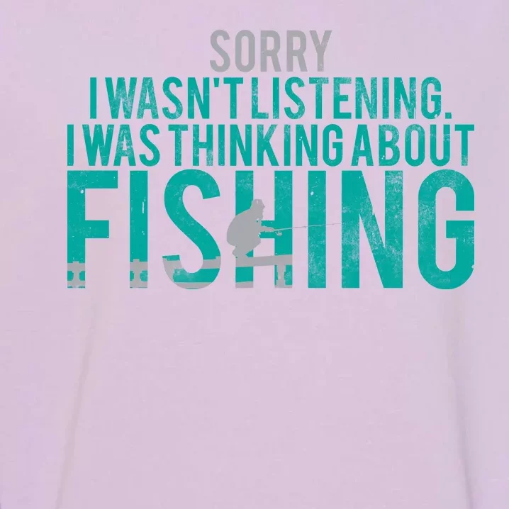 Sorry I Was Thinking About Fishing Garment-Dyed Sweatshirt