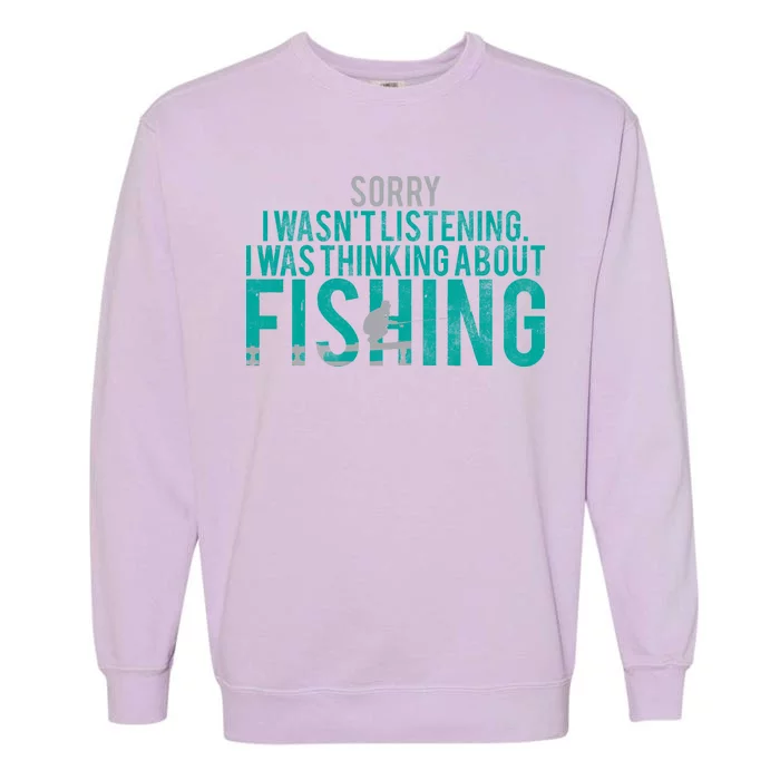 Sorry I Was Thinking About Fishing Garment-Dyed Sweatshirt