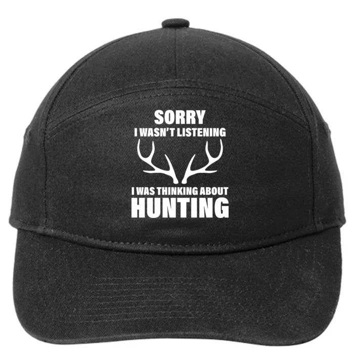 Sorry I Wasn't Listening Was Thinking About Hunting 7-Panel Snapback Hat