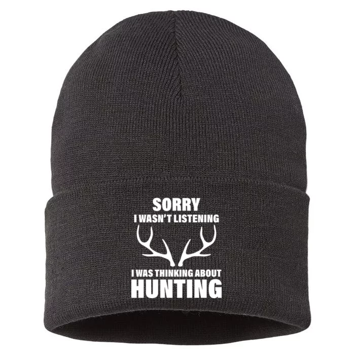 Sorry I Wasn't Listening Was Thinking About Hunting Sustainable Knit Beanie