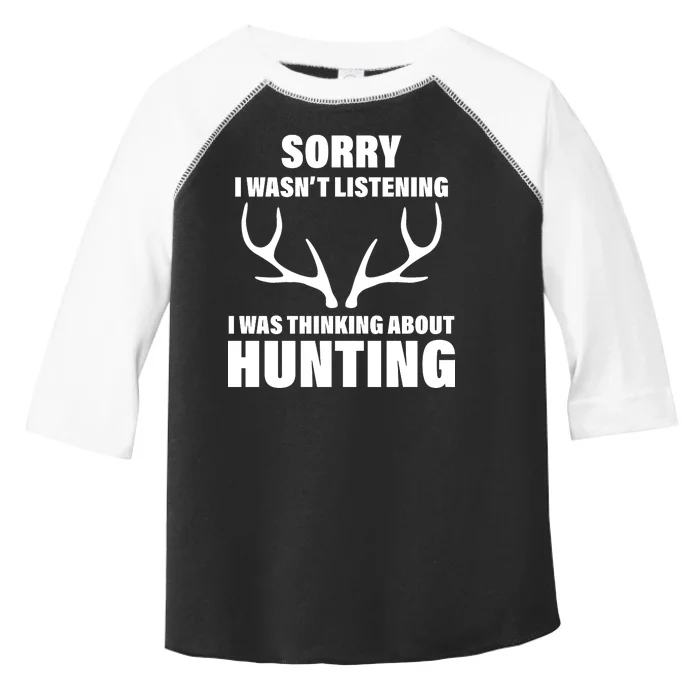 Sorry I Wasn't Listening Was Thinking About Hunting Toddler Fine Jersey T-Shirt