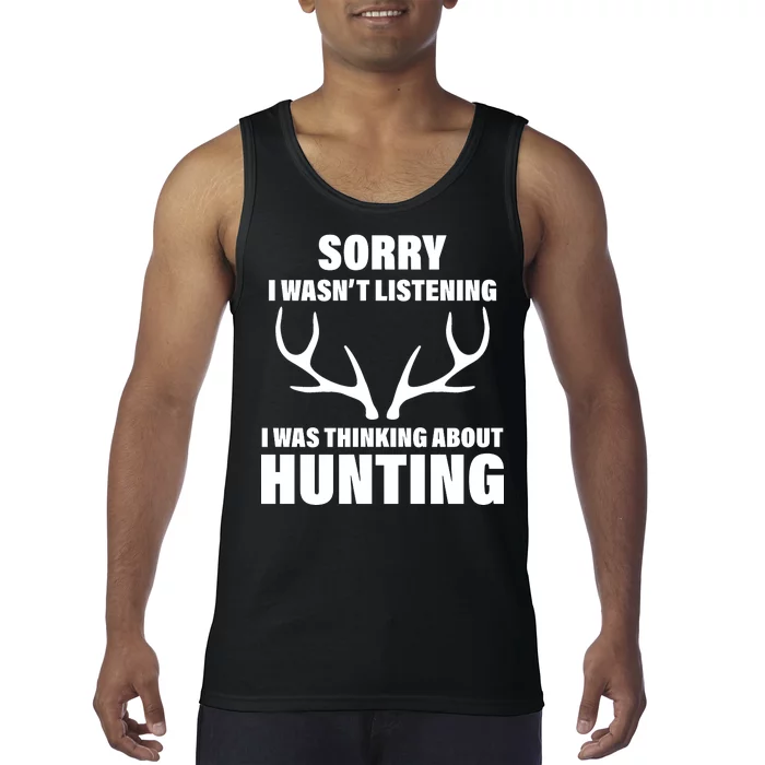 Sorry I Wasn't Listening Was Thinking About Hunting Tank Top