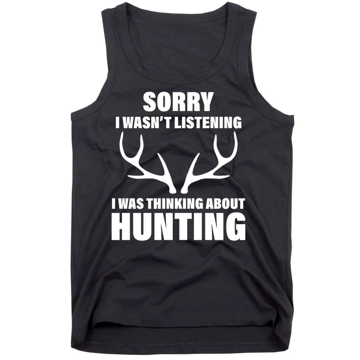 Sorry I Wasn't Listening Was Thinking About Hunting Tank Top