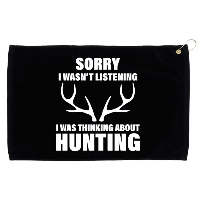 Sorry I Wasn't Listening Was Thinking About Hunting Grommeted Golf Towel