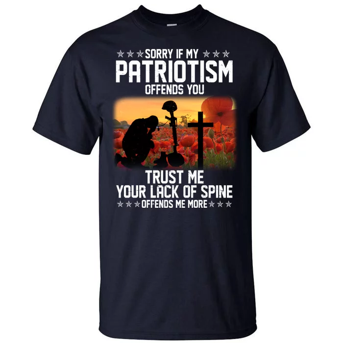 Sorry If My Patriotism Offends You Tall T-Shirt