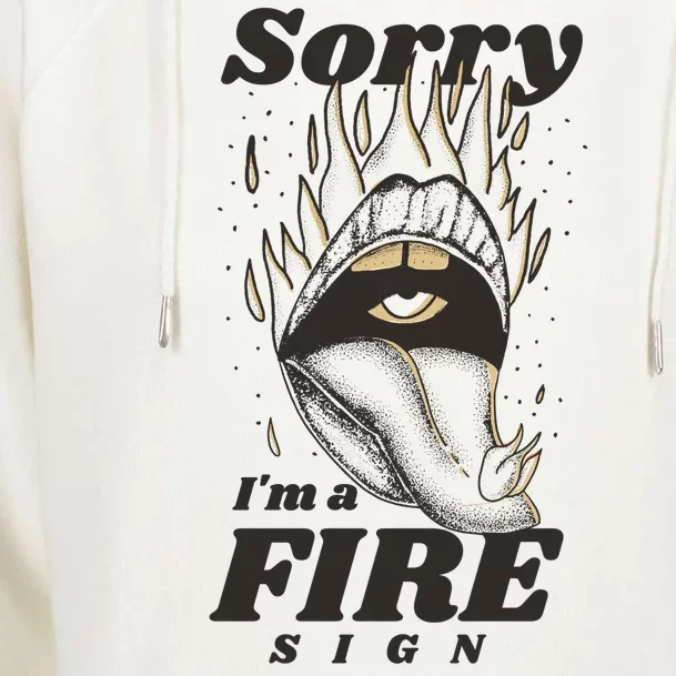 Sorry I'm A Fire Sign Zodiac Birthday Womens Funnel Neck Pullover Hood