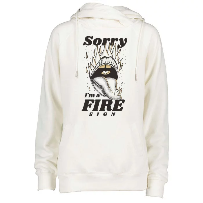 Sorry I'm A Fire Sign Zodiac Birthday Womens Funnel Neck Pullover Hood