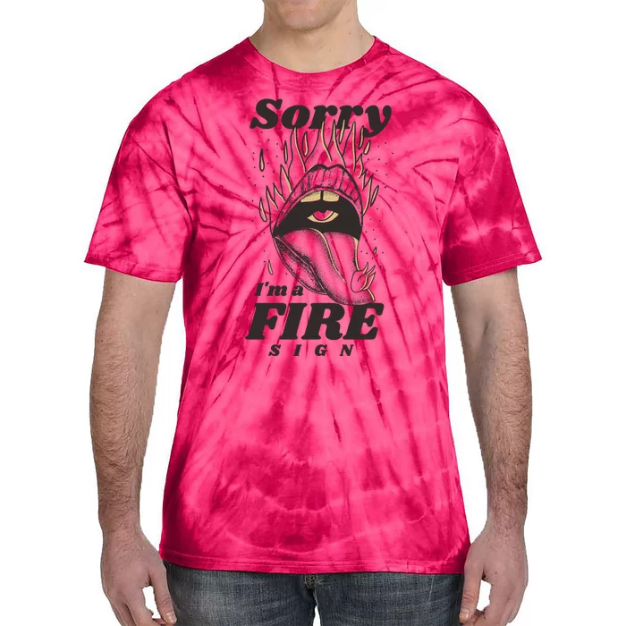 Sorry I'm A Fire Sign Zodiac Birthday Tie-Dye T-Shirt