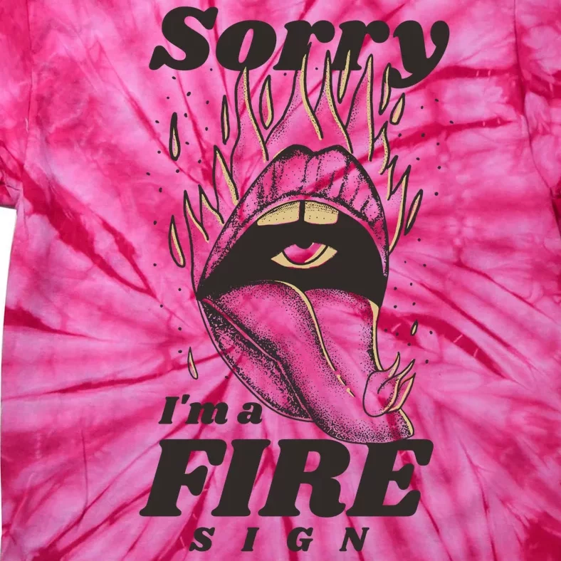 Sorry I'm A Fire Sign Zodiac Birthday Tie-Dye T-Shirt