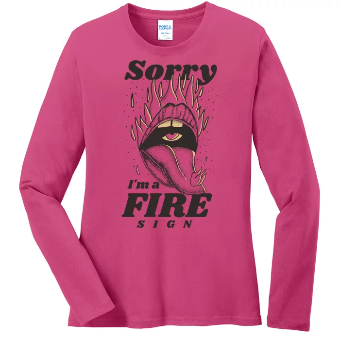 Sorry I'm A Fire Sign Zodiac Birthday Ladies Long Sleeve Shirt