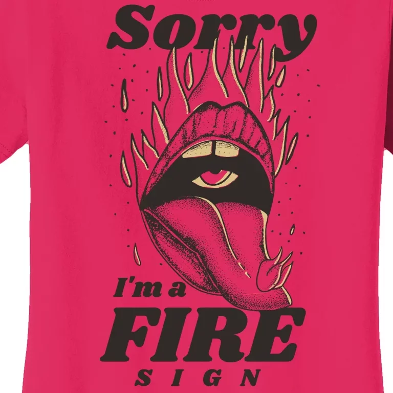 Sorry I'm A Fire Sign Zodiac Birthday Women's T-Shirt