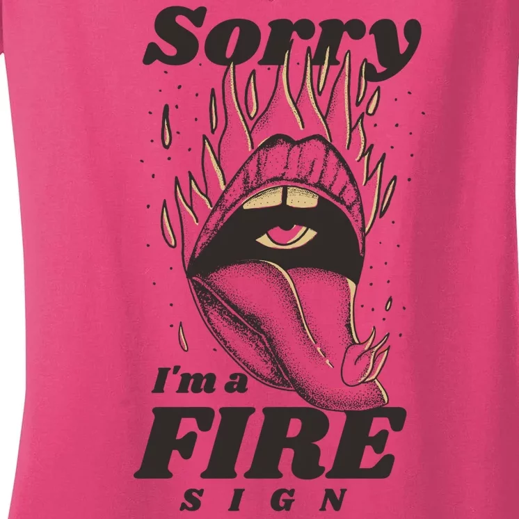 Sorry I'm A Fire Sign Zodiac Birthday Women's V-Neck T-Shirt