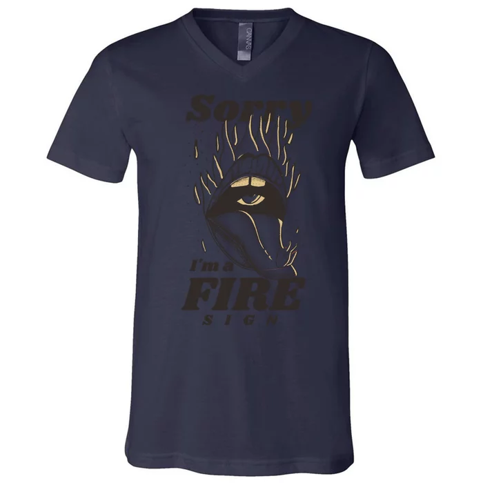 Sorry I'm A Fire Sign Zodiac Birthday V-Neck T-Shirt