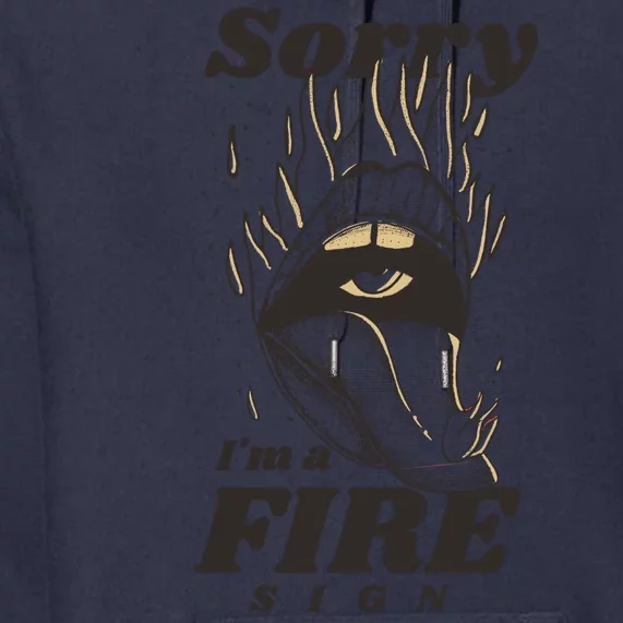 Sorry I'm A Fire Sign Zodiac Birthday Premium Hoodie