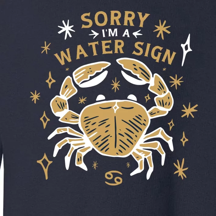 Sorry I'm A Water Sign Crab Toddler Sweatshirt