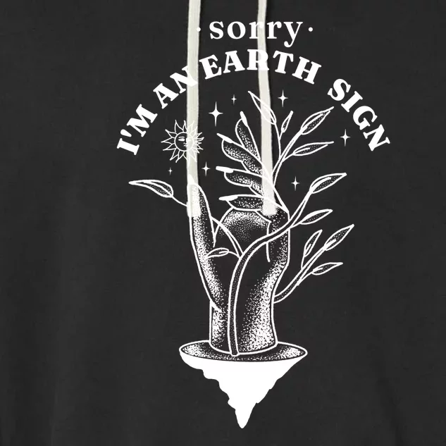 Sorry I'm An Earth Sign Zodiac Birthday Garment-Dyed Fleece Hoodie