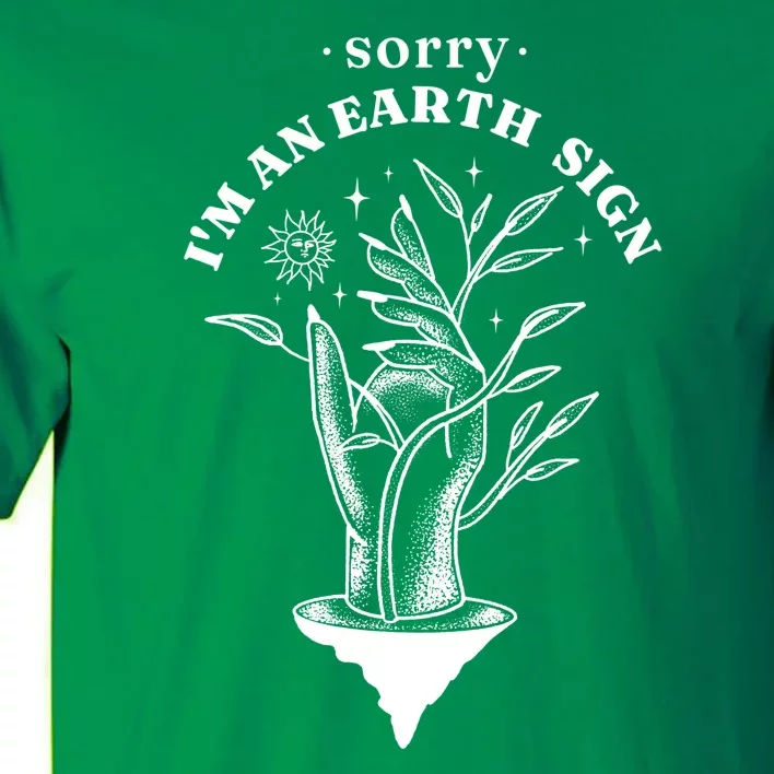 Sorry I'm An Earth Sign Zodiac Birthday Tall T-Shirt