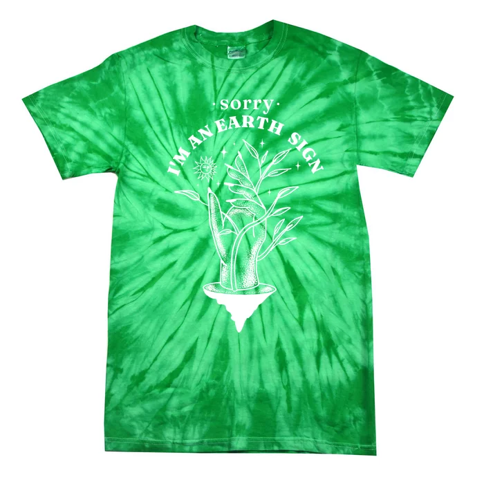 Sorry I'm An Earth Sign Zodiac Birthday Tie-Dye T-Shirt