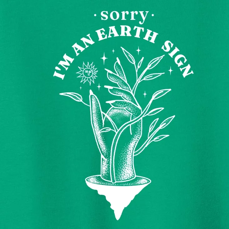 Sorry I'm An Earth Sign Zodiac Birthday Toddler T-Shirt