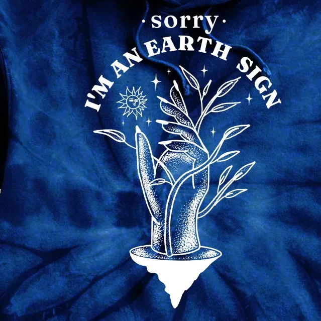 Sorry I'm An Earth Sign Zodiac Birthday Tie Dye Hoodie