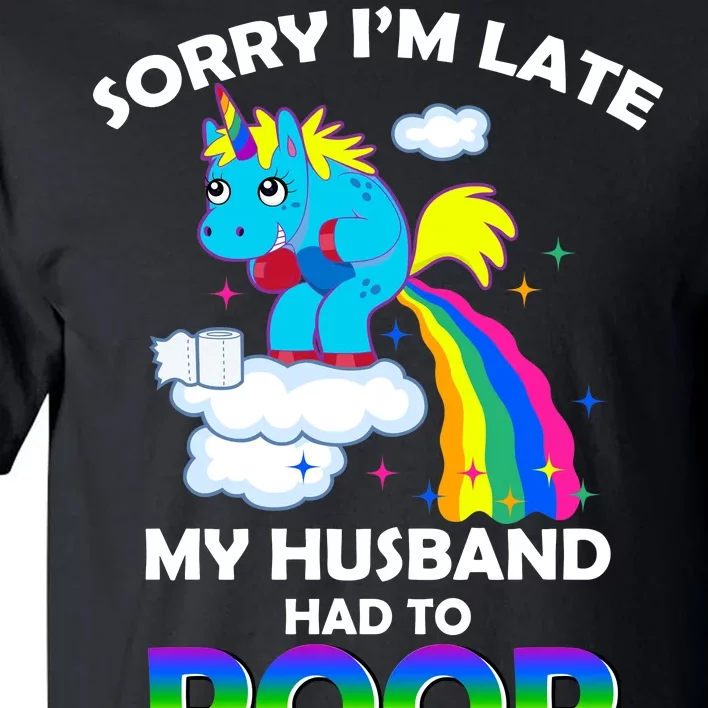 Sorry I'm Late My Husband Had To Poop Tall T-Shirt