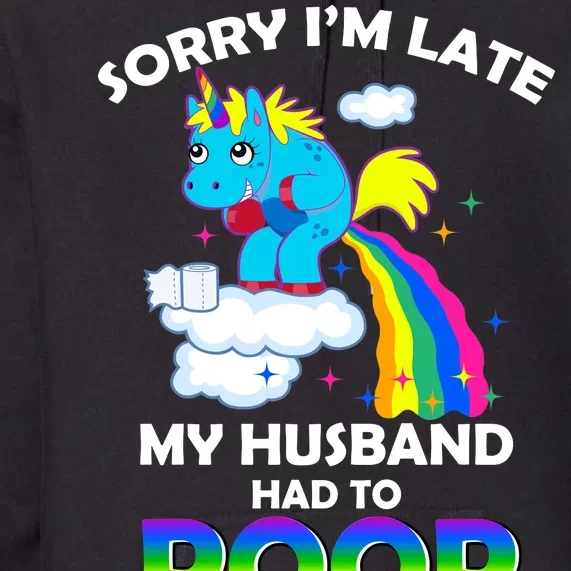 Sorry I'm Late My Husband Had To Poop Premium Hoodie