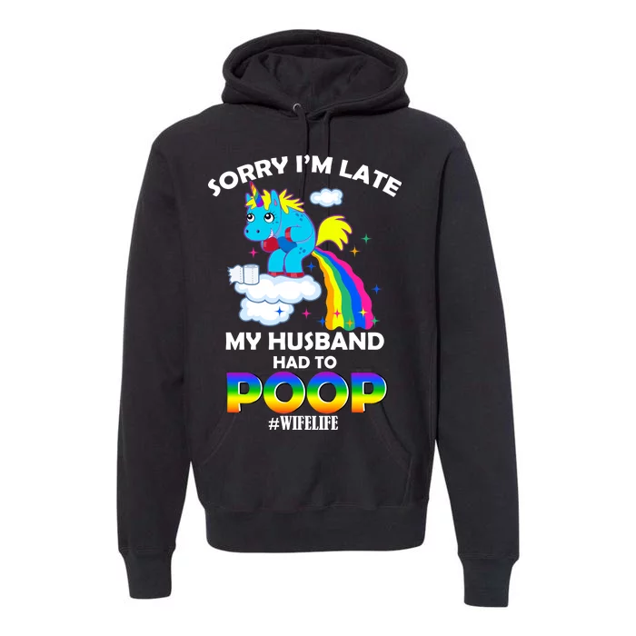 Sorry I'm Late My Husband Had To Poop Premium Hoodie