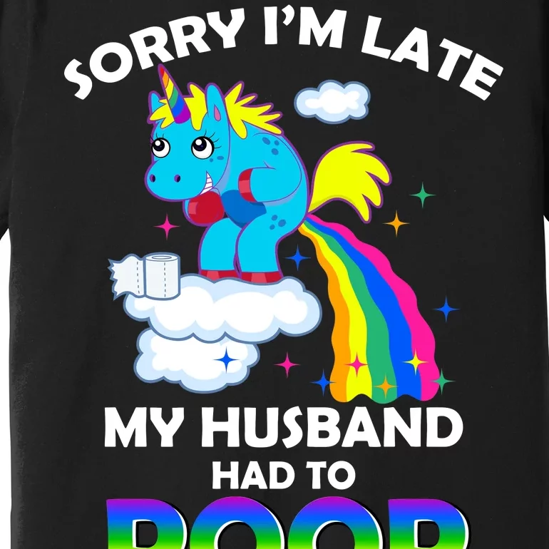 Sorry I'm Late My Husband Had To Poop Premium T-Shirt