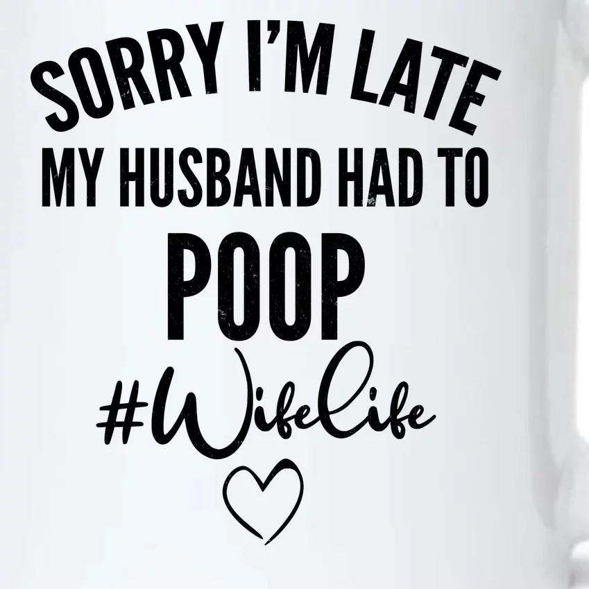 Sorry I'm Late My Husband Had To Poop Funny Black Color Changing Mug