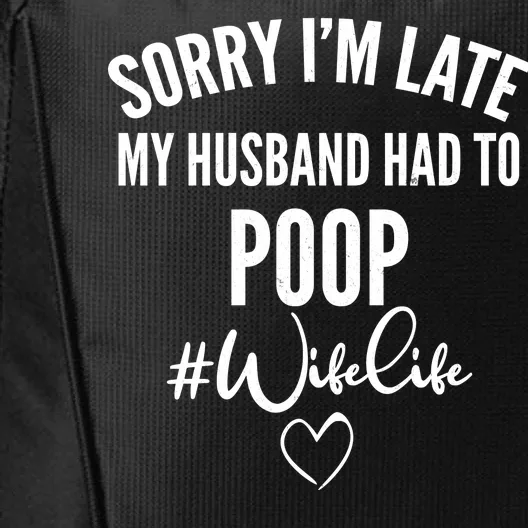 Sorry I'm Late My Husband Had To Poop Funny City Backpack