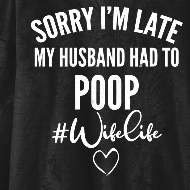 Sorry I'm Late My Husband Had To Poop Funny Hooded Wearable Blanket